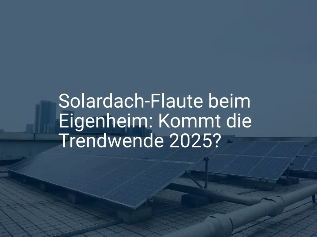 Solardach-Flaute beim Eigenheim: Kommt die Trendwende 2025?
