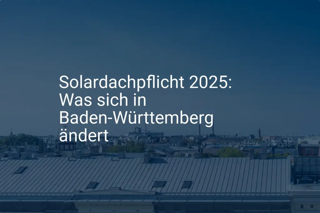 Solardachpflicht 2025: Das sind die Änderungen in Baden-Württemberg