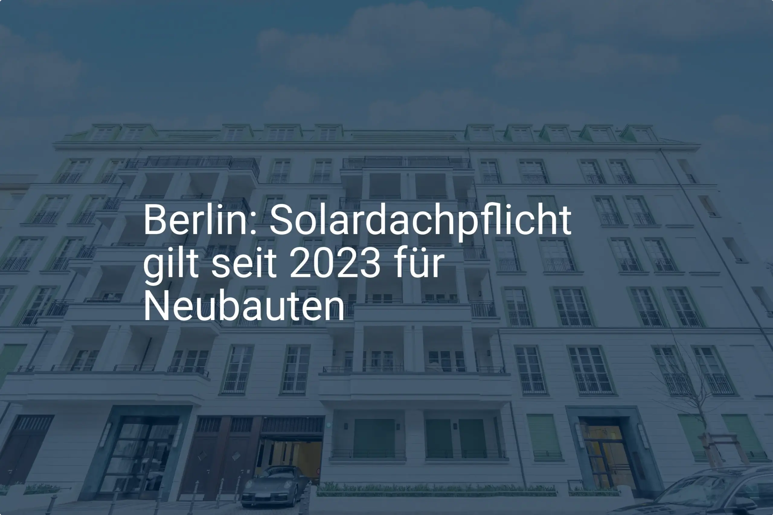 Solardachpflicht Berlin Neubau 2023: Was Bauherren jetzt wissen müssen