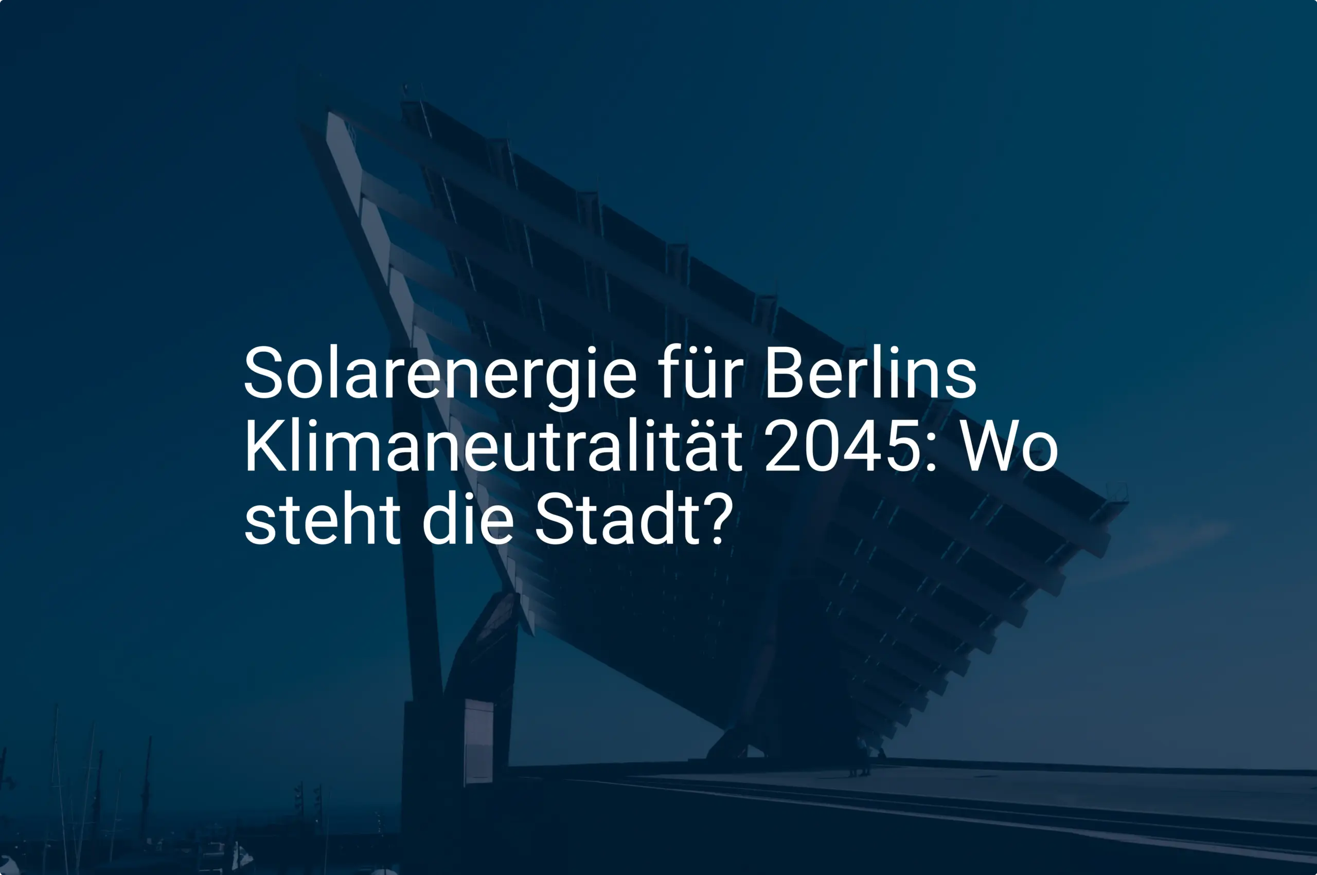 Solarenergie für Berlins Klimaneutralität 2045: Wo steht die Stadt?