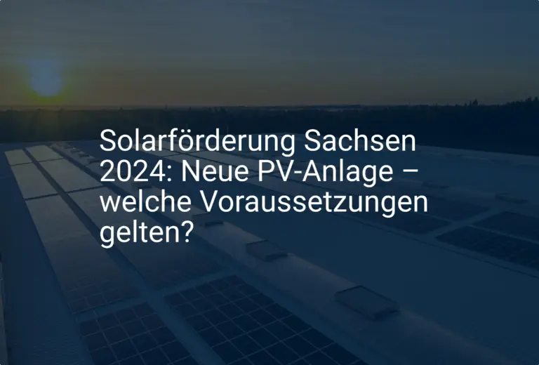 Solarförderung Sachsen 2024: Neue PV-Anlage – welche Voraussetzungen gelten?