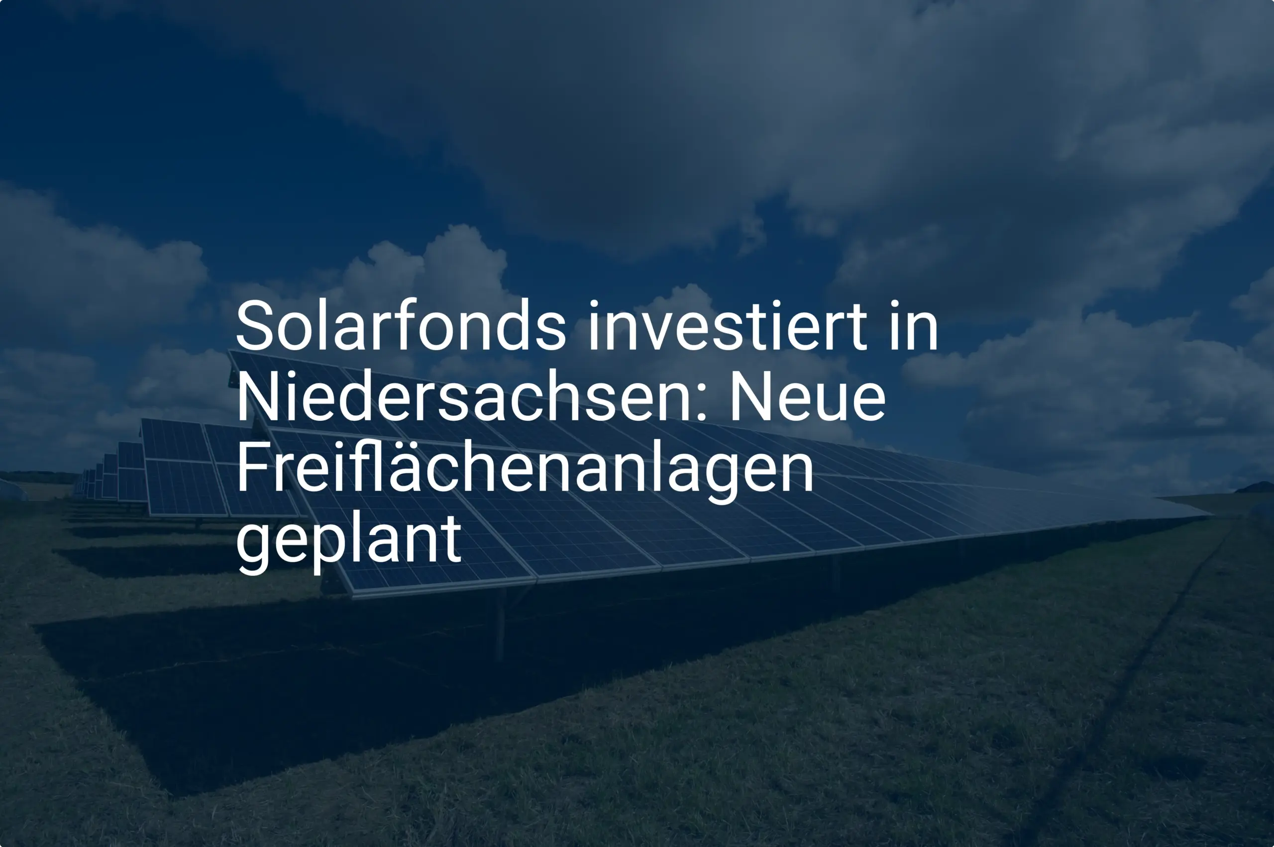 Solarfonds investiert in Niedersachsen: Neue Freiflächenanlagen geplant
