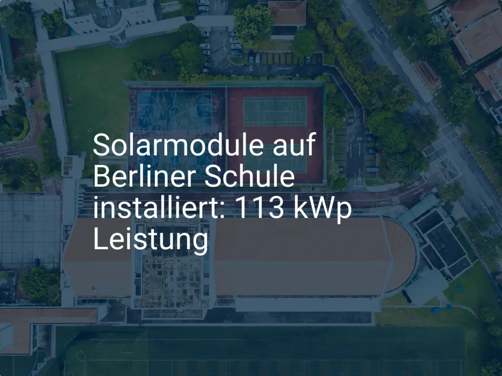 Solarmodule für Berliner Schule: Installation bringt 113 kWp Leistung