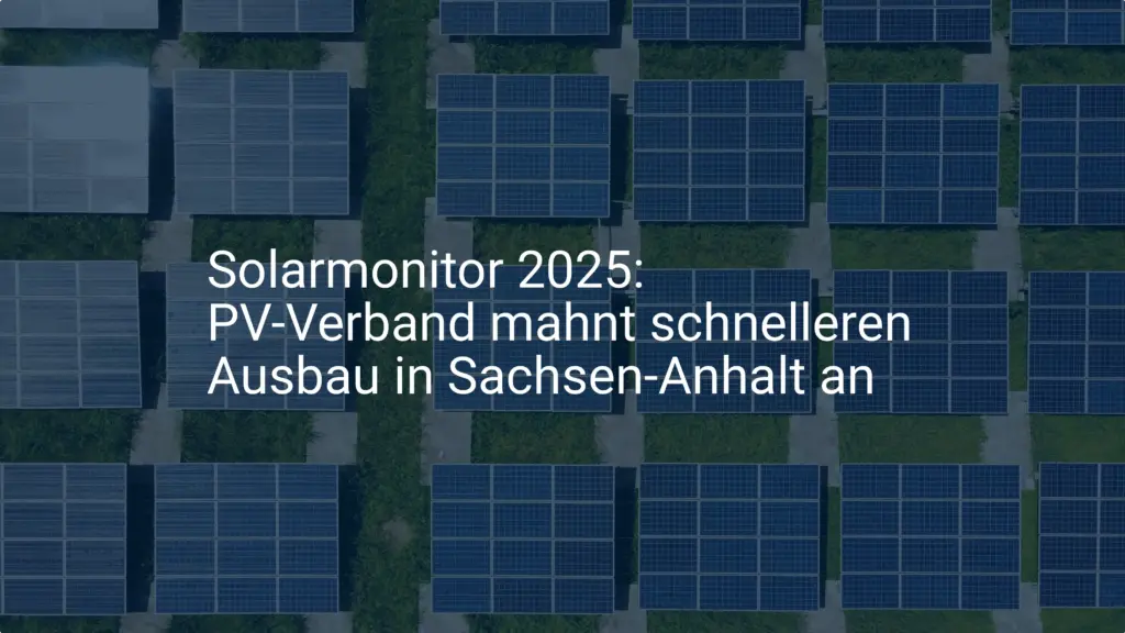 Solarmonitor 2025: PV-Verband mahnt schnelleren Ausbau in Sachsen-Anhalt an