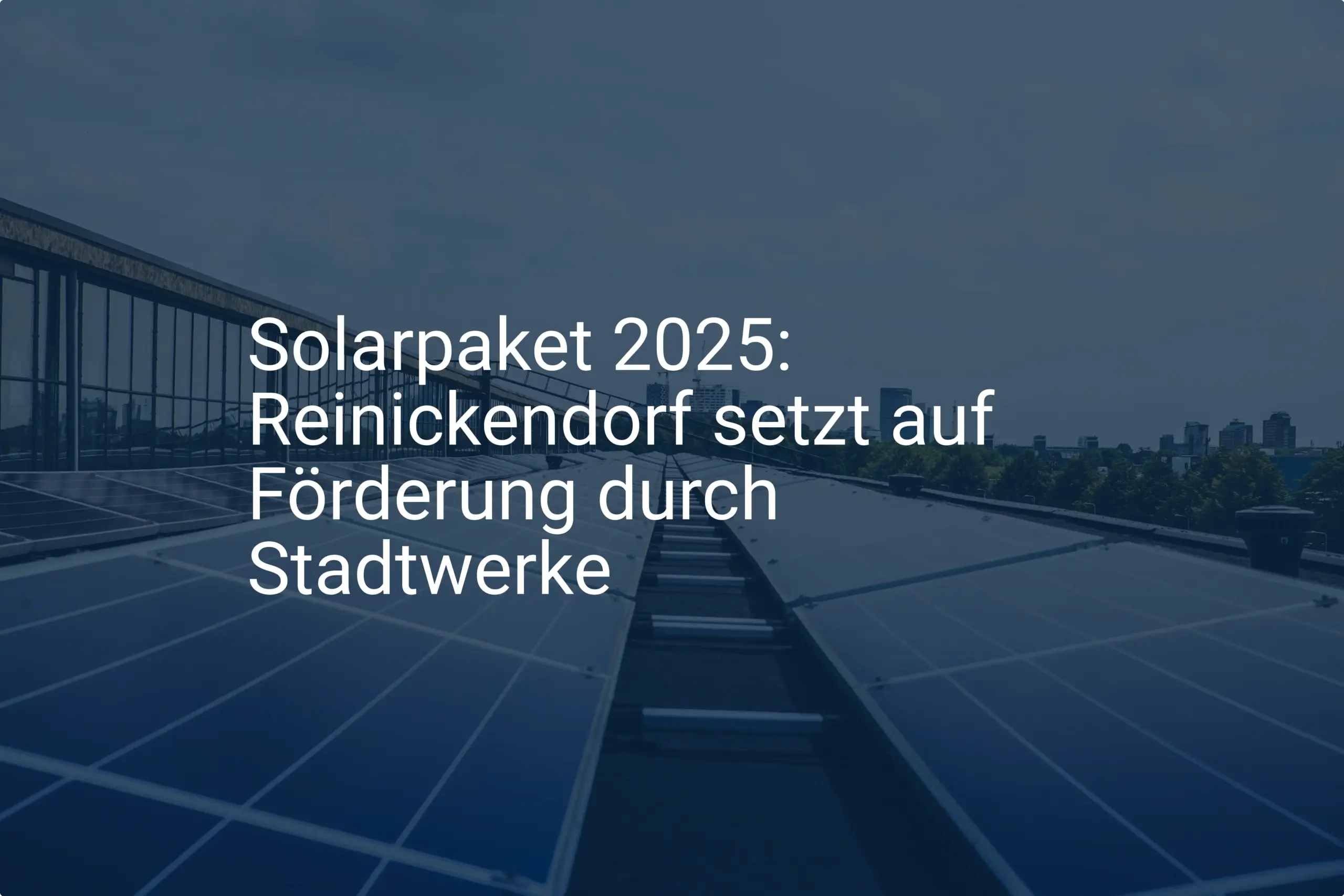Solarpaket 2025: Reinickendorf setzt auf Förderung durch Stadtwerke