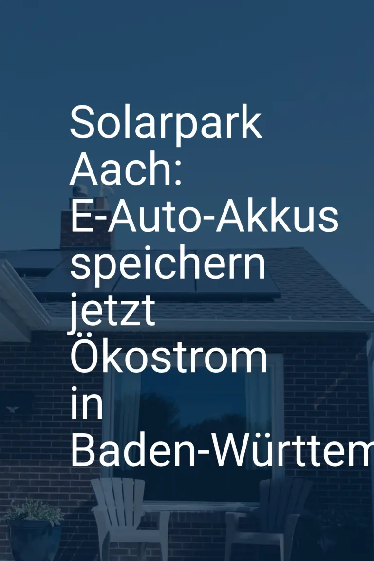 Solarpark Aach: E-Auto-Akkus speichern jetzt Ökostrom in Baden-Württemberg