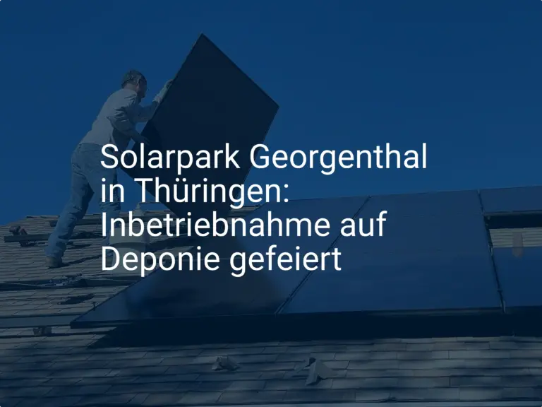 Solarpark Georgenthal in Thüringen: Inbetriebnahme auf Deponie gefeiert