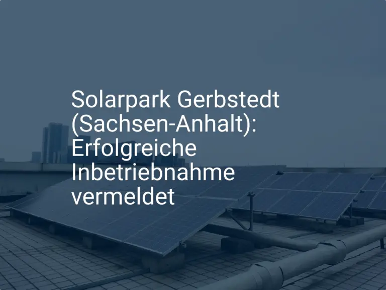 Solarpark Gerbstedt (Sachsen-Anhalt): Erfolgreiche Inbetriebnahme vermeldet