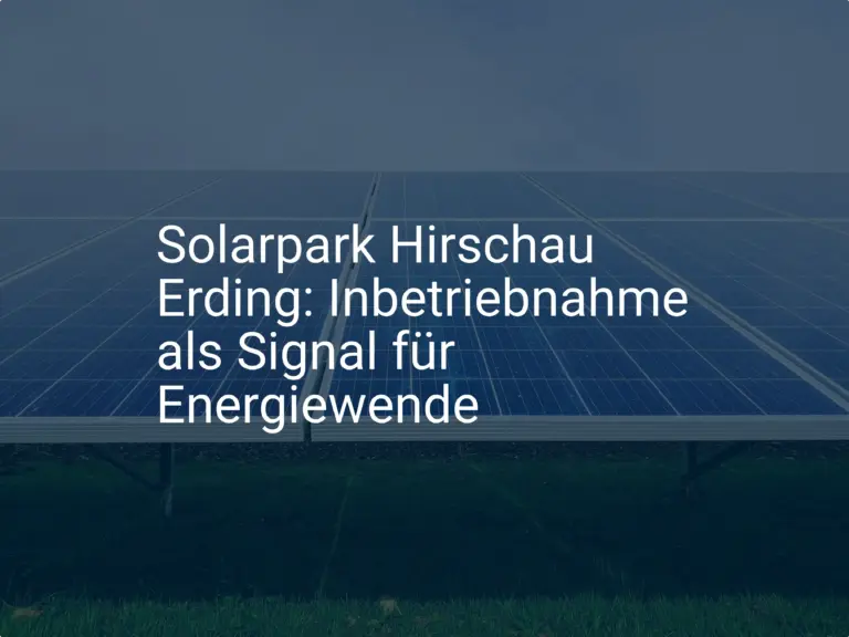 Solarpark Hirschau Erding: Inbetriebnahme als Signal für Energiewende