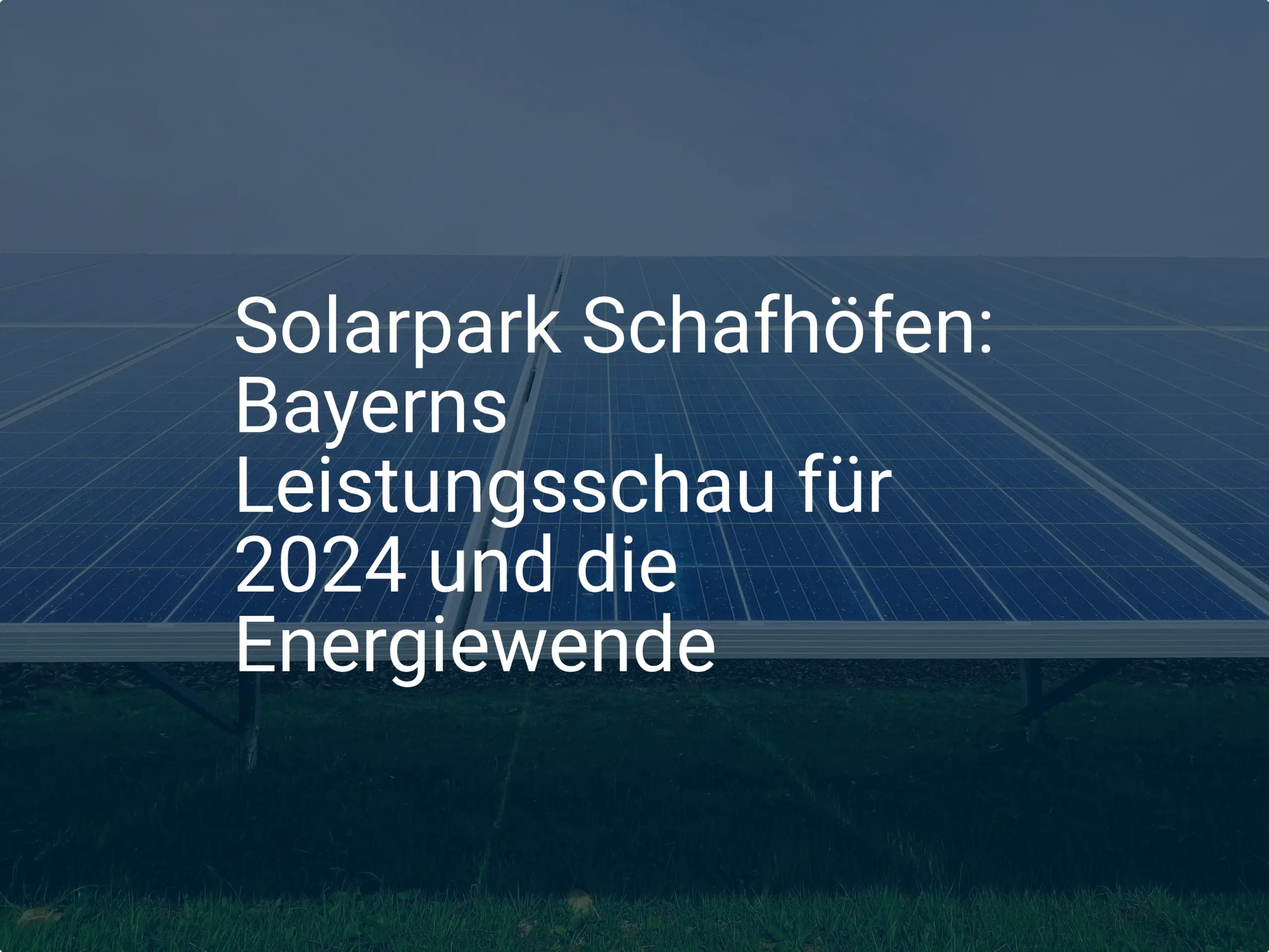 Solarpark Schafhöfen: Bayerns Leistungsschau für 2024 und die Energiewende