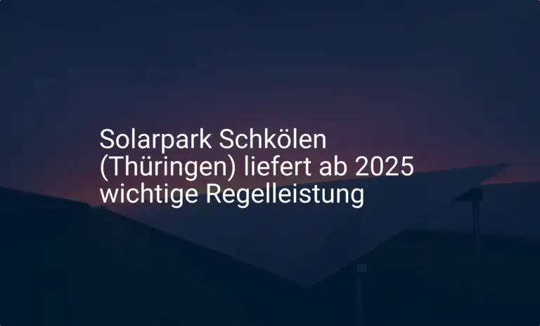 Solarpark Schkölen (Thüringen) liefert ab 2025 wichtige Regelleistung