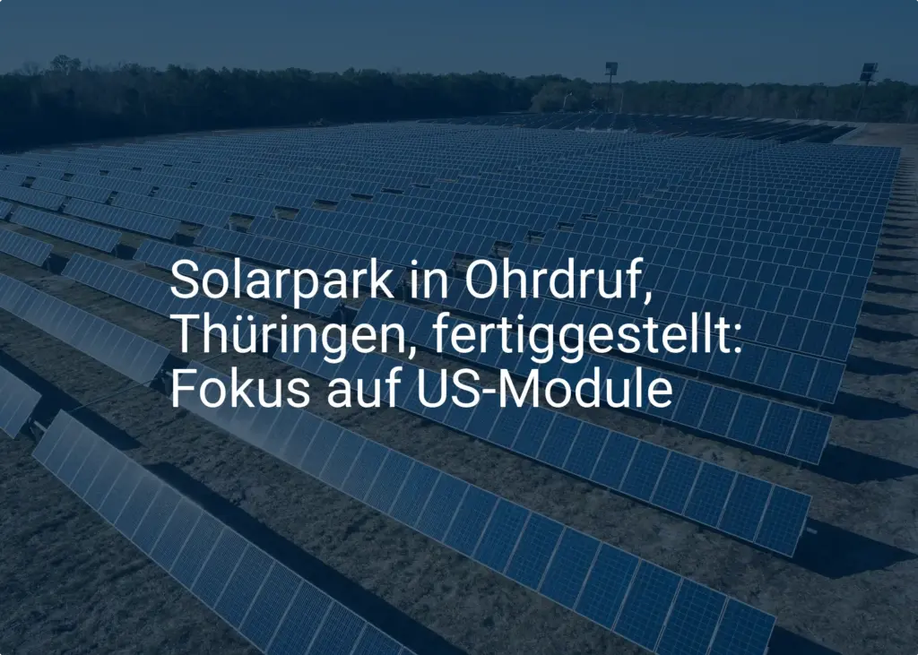 Solarpark in Ohrdruf, Thüringen, fertiggestellt: Fokus auf US-Module