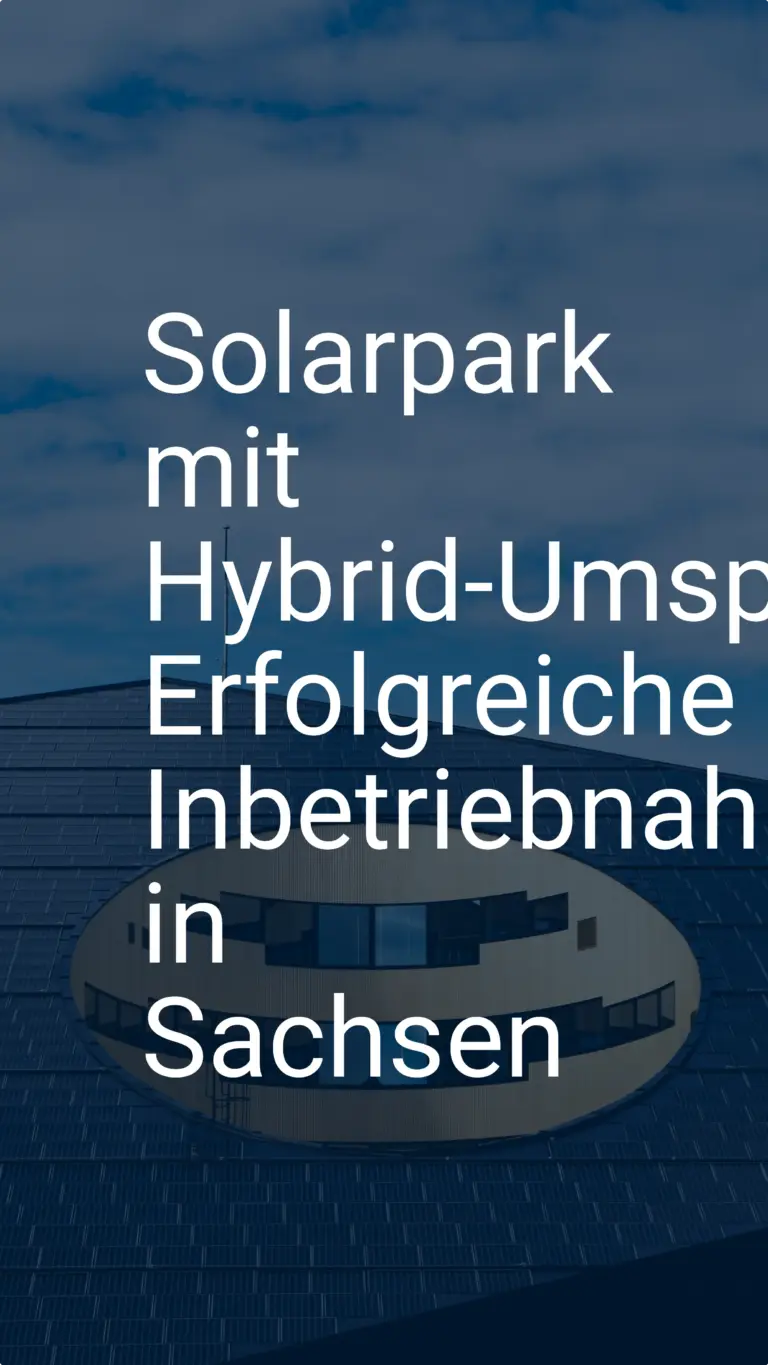 Solarpark mit Hybrid-Umspannwerk: Erfolgreiche Inbetriebnahme in Sachsen
