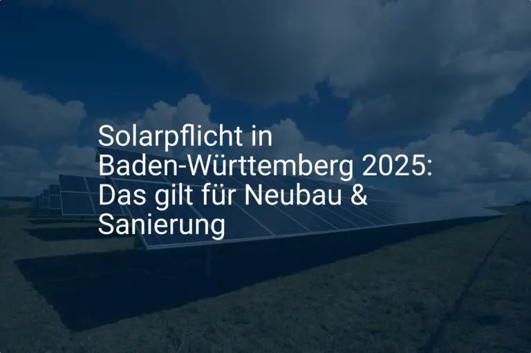Solarpflicht in Baden-Württemberg 2025: Das gilt für Neubau & Sanierung
