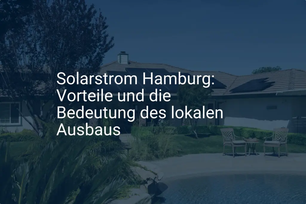 Solarstrom Hamburg: Vorteile und die Bedeutung des lokalen Ausbaus
