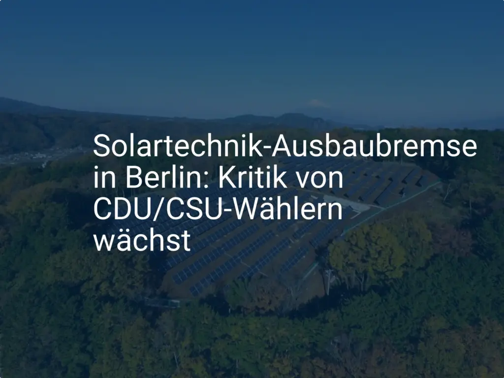 Solartechnik-Ausbaubremse in Berlin: Kritik von CDU/CSU-Wählern wächst