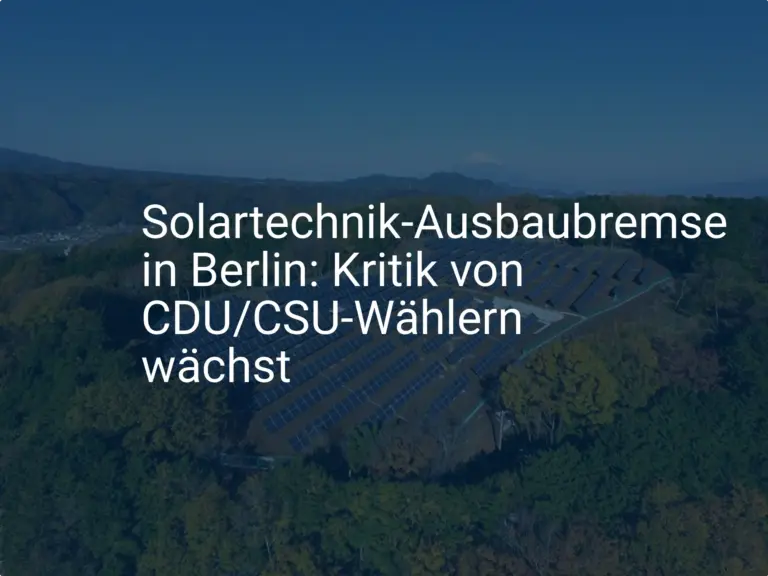 Solartechnik-Ausbaubremse in Berlin: Kritik von CDU/CSU-Wählern wächst