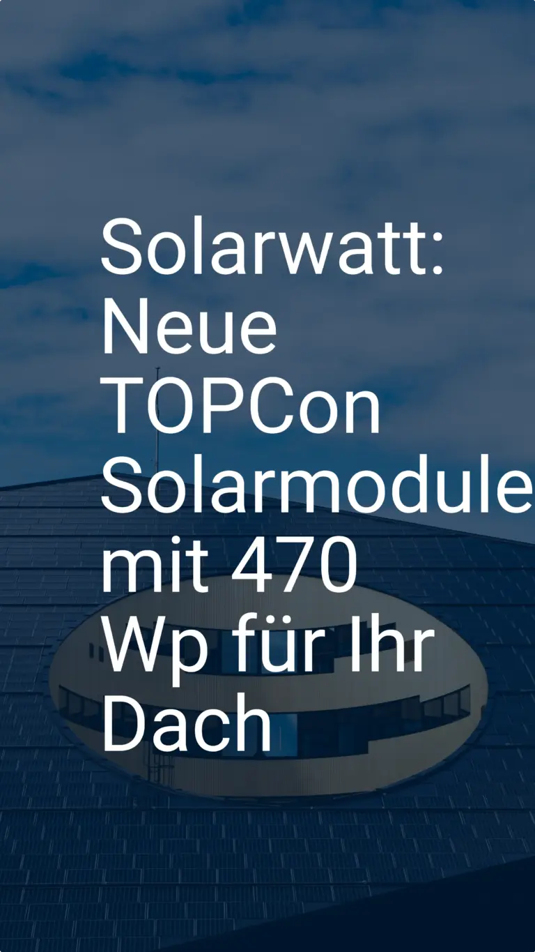 Solarwatt: Neue TOPCon Solarmodule mit 470 Wp für Ihr Dach