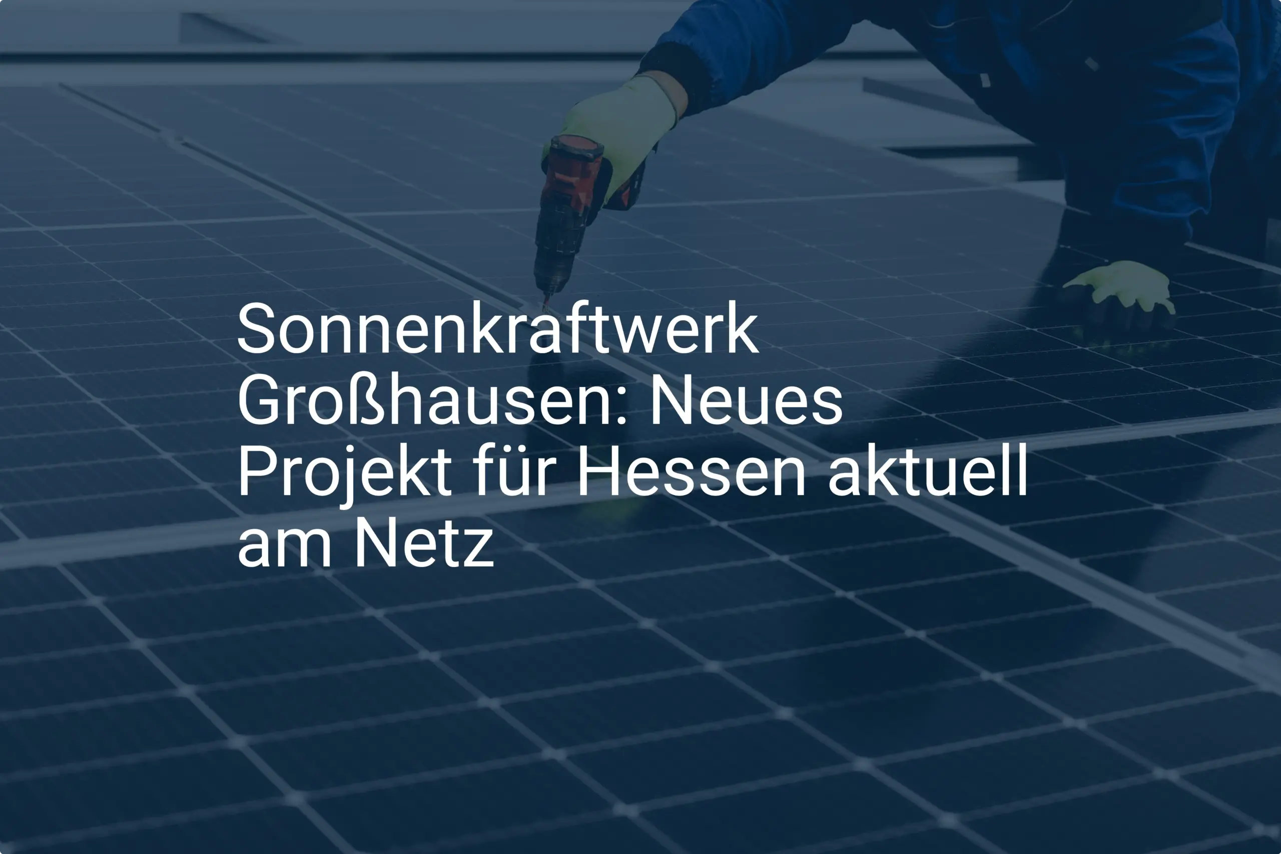Sonnenkraftwerk Großhausen: Neues Projekt für Hessen aktuell am Netz