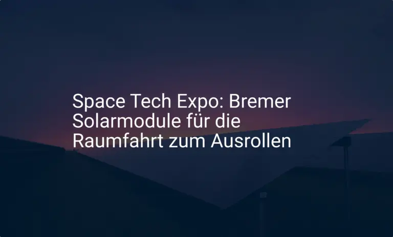 Space Tech Expo: Bremer Solarmodule für die Raumfahrt zum Ausrollen