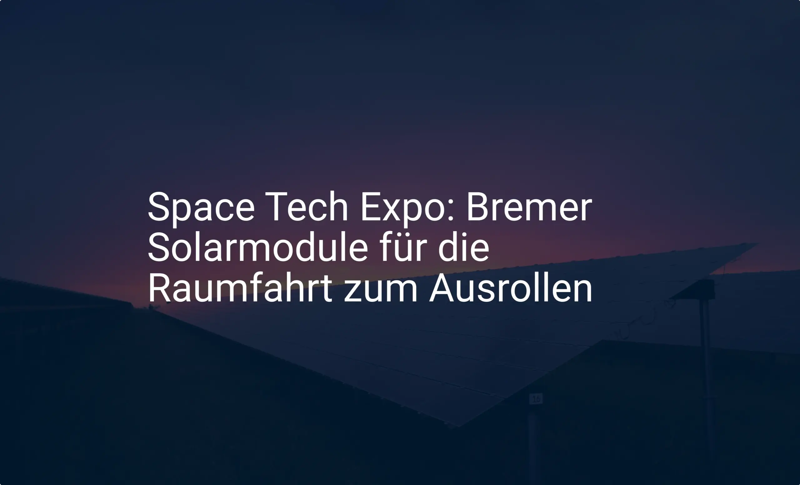 Space Tech Expo: Bremer Solarmodule für die Raumfahrt zum Ausrollen