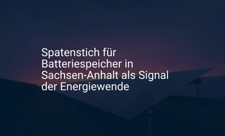 Spatenstich für Batteriespeicher in Sachsen-Anhalt als Signal der Energiewende