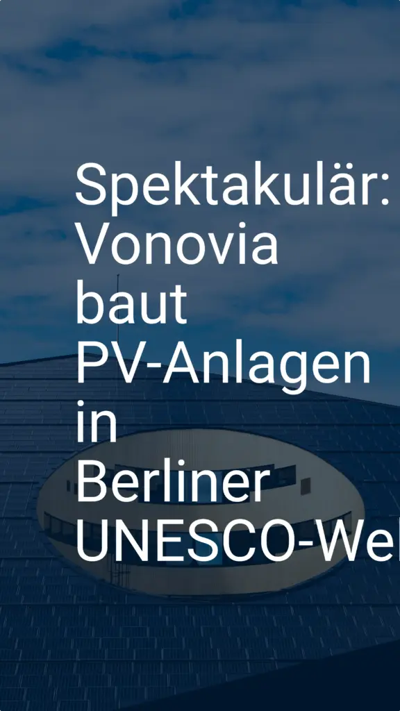 Spektakulär: Vonovia baut PV-Anlagen in Berliner UNESCO-Weltkulturerbe
