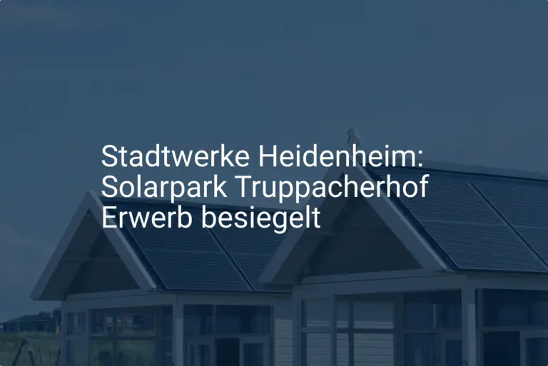Stadtwerke Heidenheim: Solarpark Truppacherhof Erwerb besiegelt