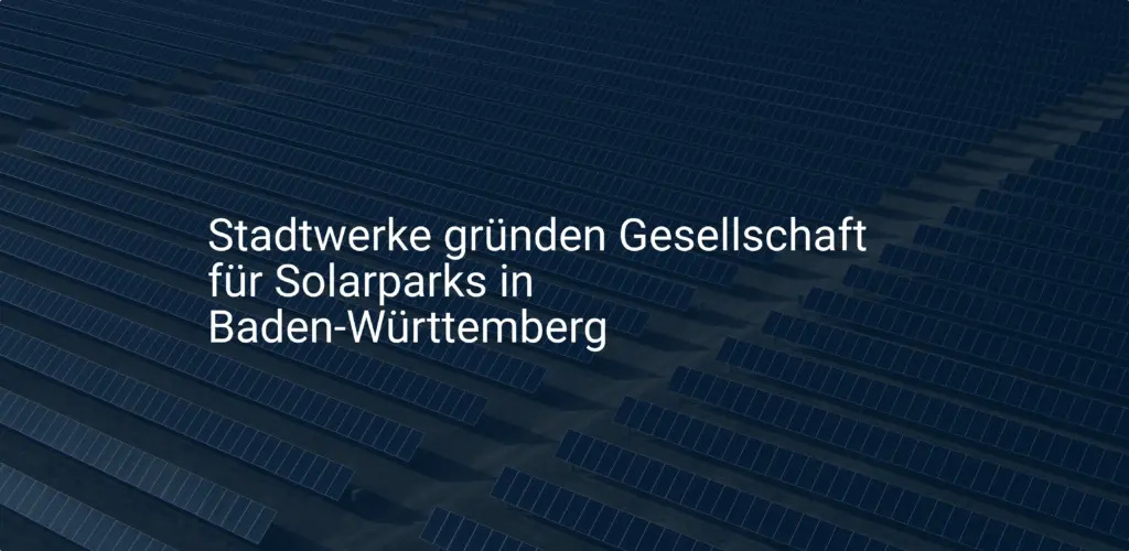 Stadtwerke gründen Gesellschaft für Solarparks in Baden-Württemberg