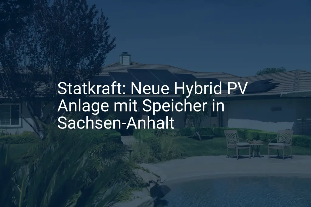 Statkraft: Neue Hybrid PV Anlage mit Speicher in Sachsen-Anhalt