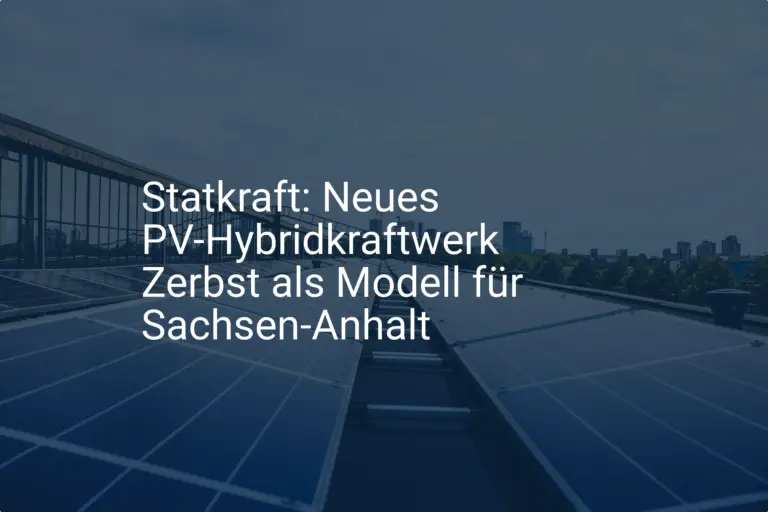Statkraft: Neues PV-Hybridkraftwerk Zerbst als Modell für Sachsen-Anhalt