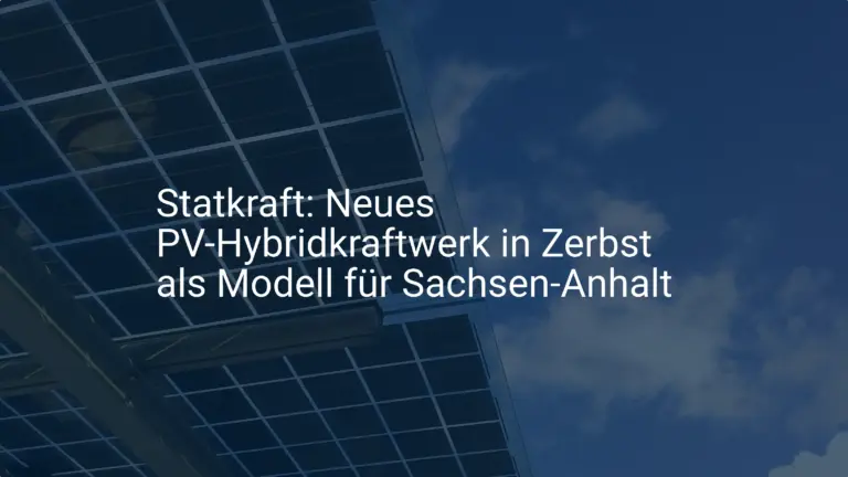 Statkraft: Neues PV-Hybridkraftwerk in Zerbst als Modell für Sachsen-Anhalt