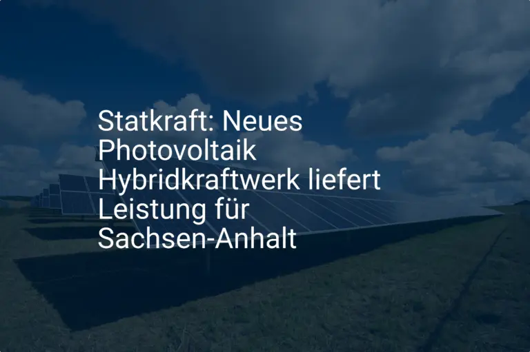 Statkraft: Neues Photovoltaik Hybridkraftwerk liefert Leistung für Sachsen-Anhalt