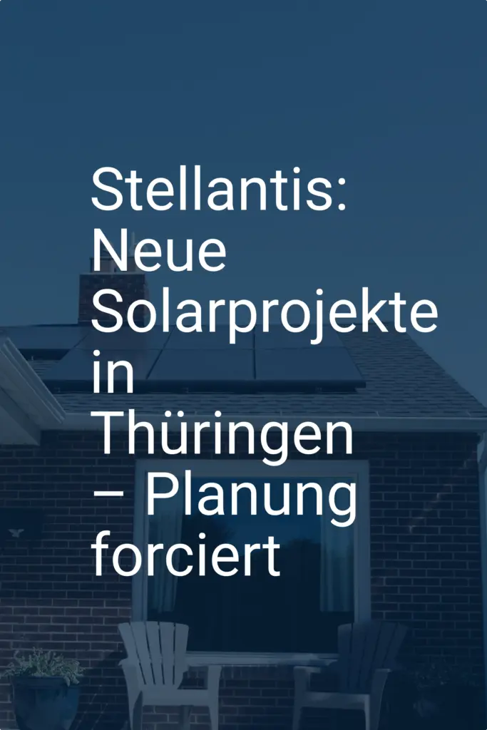 Stellantis: Neue Solarprojekte in Thüringen – Planung forciert