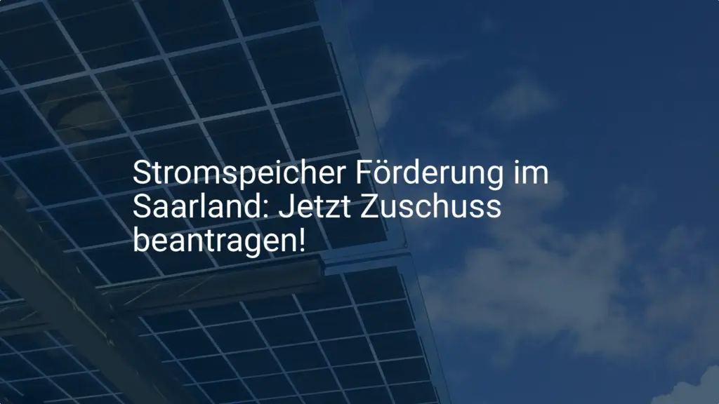 Stromspeicher Förderung im Saarland: Jetzt Zuschuss beantragen!