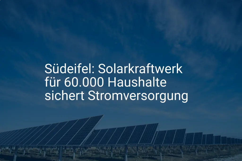 Südeifel: Solarkraftwerk für 60.000 Haushalte sichert Stromversorgung