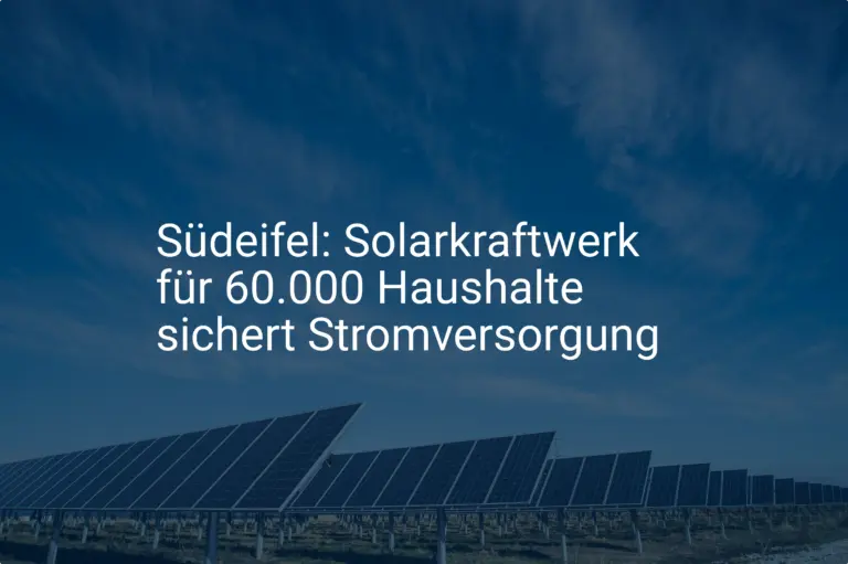 Südeifel: Solarkraftwerk für 60.000 Haushalte sichert Stromversorgung