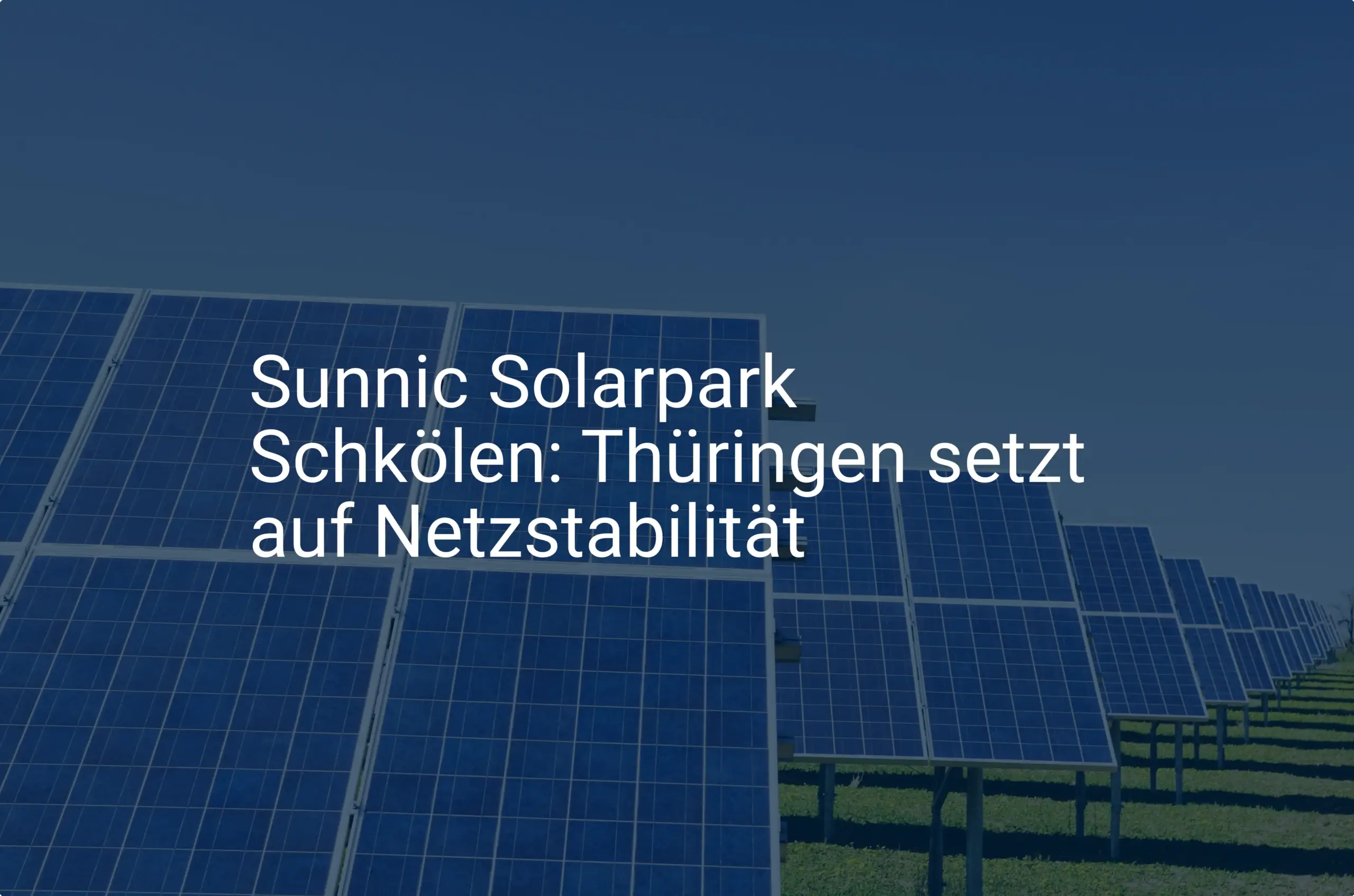 Sunnic Solarpark Schkölen: Thüringen setzt auf Netzstabilität