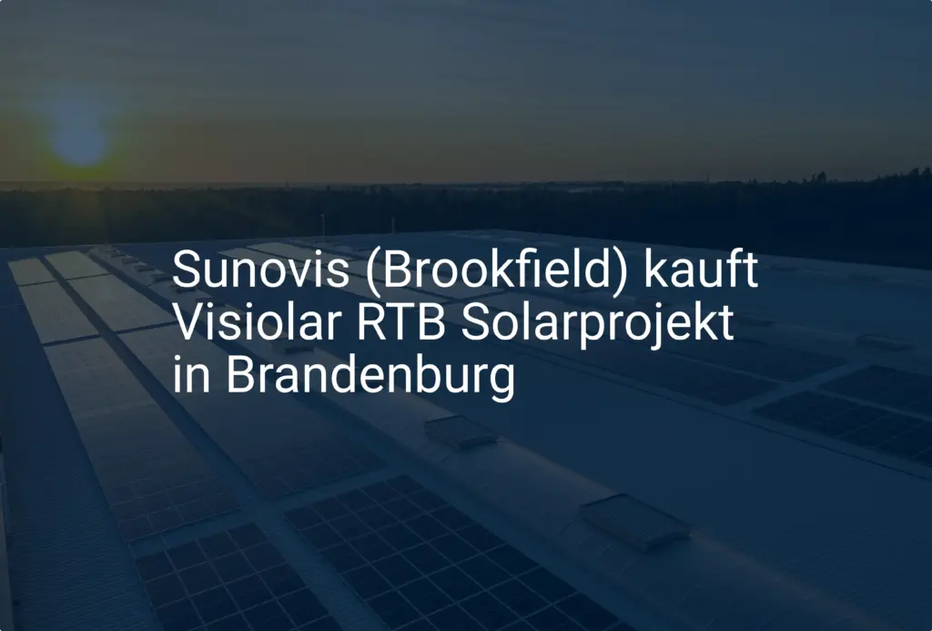 Sunovis (Brookfield) kauft Visiolar RTB Solarprojekt in Brandenburg