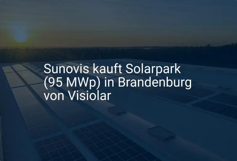 Sunovis kauft Solarpark (95 MWp) in Brandenburg von Visiolar
