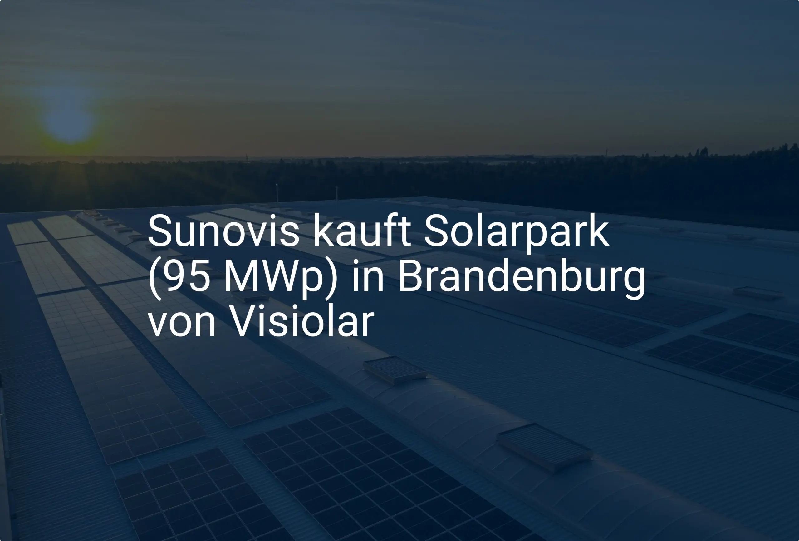 Sunovis kauft Solarpark (95 MWp) in Brandenburg von Visiolar