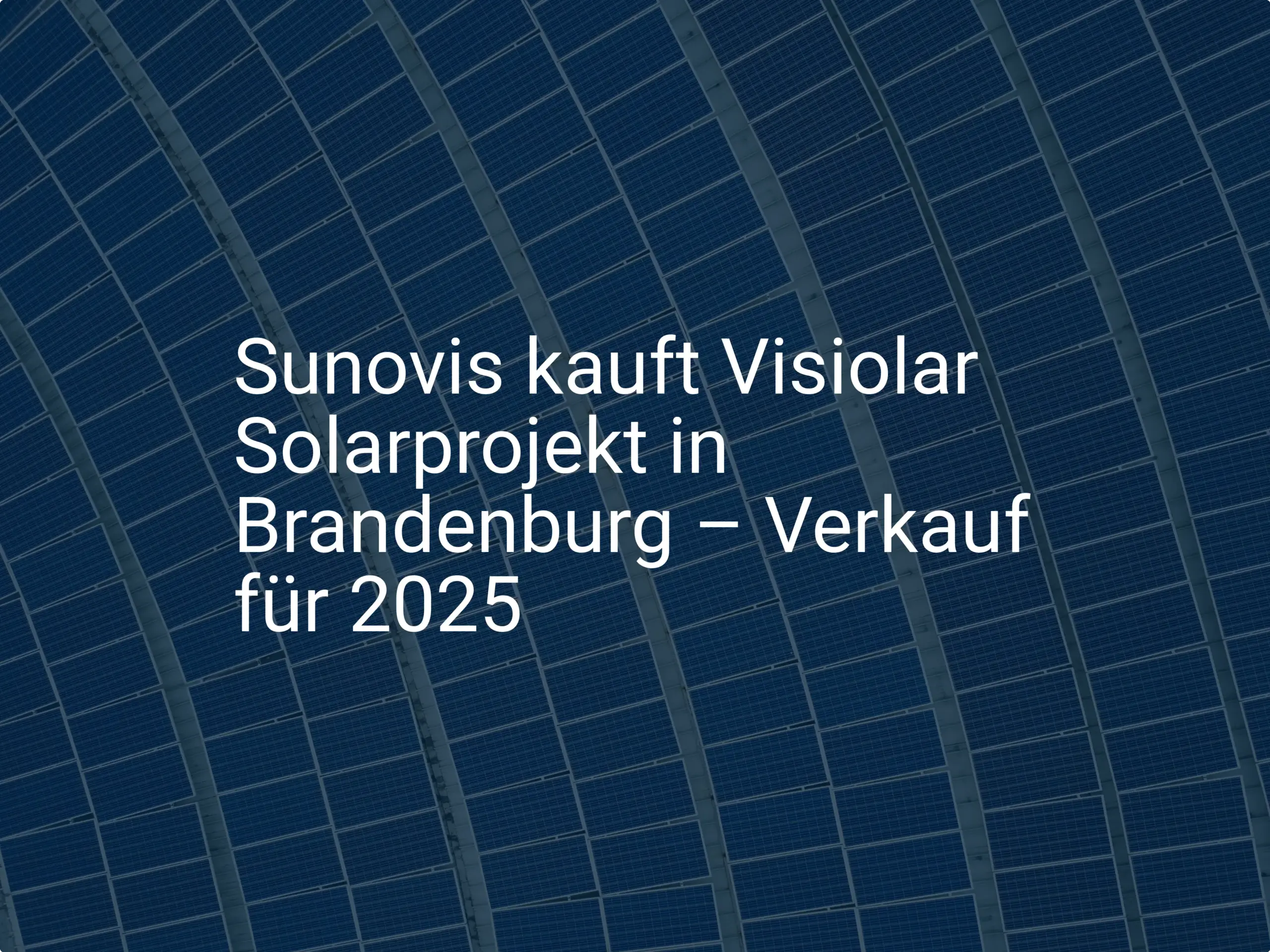 Sunovis kauft Visiolar Solarprojekt in Brandenburg – Verkauf für 2025
