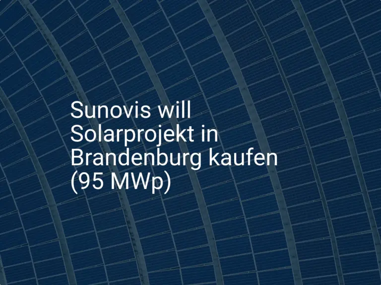 Sunovis will Solarprojekt in Brandenburg kaufen (95 MWp)