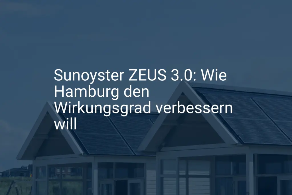 Sunoyster ZEUS 3.0: Wie Hamburg den Wirkungsgrad verbessern will