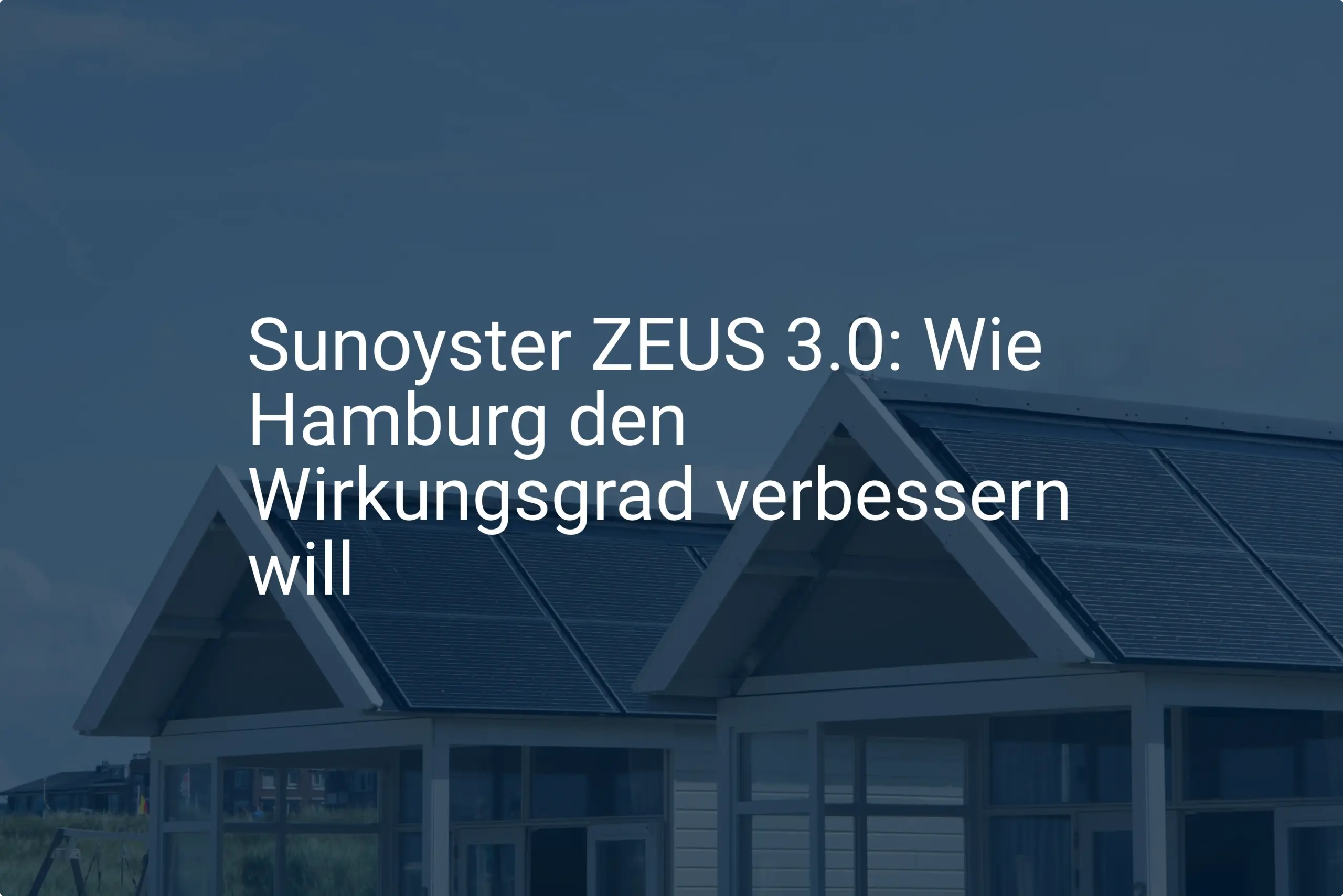 Sunoyster ZEUS 3.0: Wie Hamburg den Wirkungsgrad verbessern will