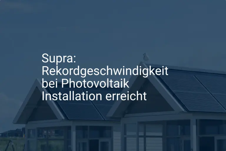 Supra: Rekordgeschwindigkeit bei Photovoltaik Installation erreicht
