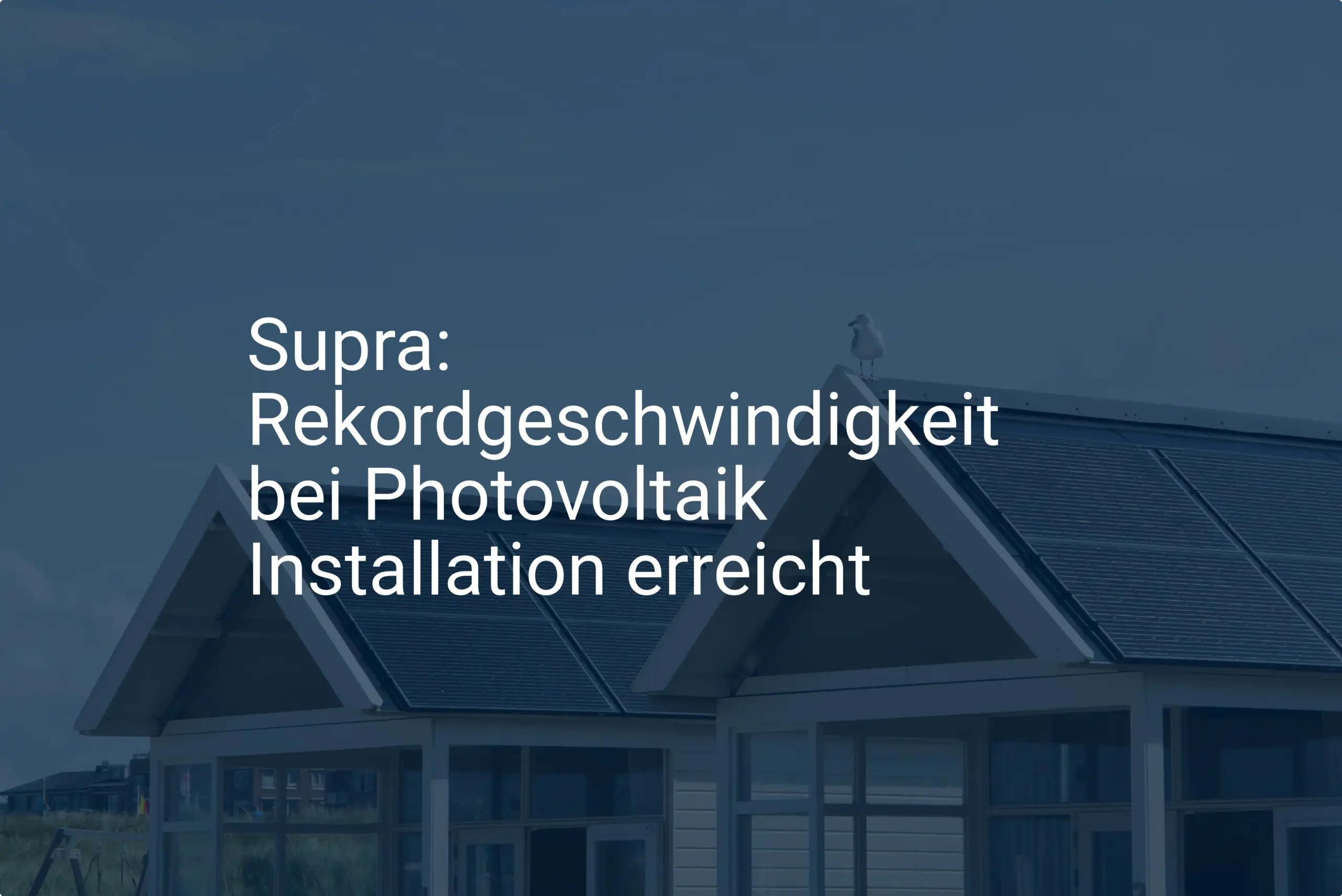 Supra: Rekordgeschwindigkeit bei Photovoltaik Installation erreicht
