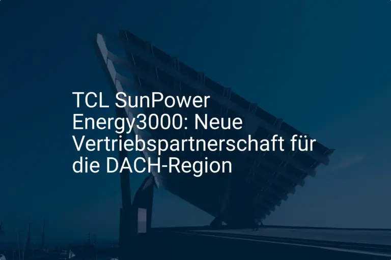 TCL SunPower Energy3000: Neue Vertriebspartnerschaft für die DACH-Region