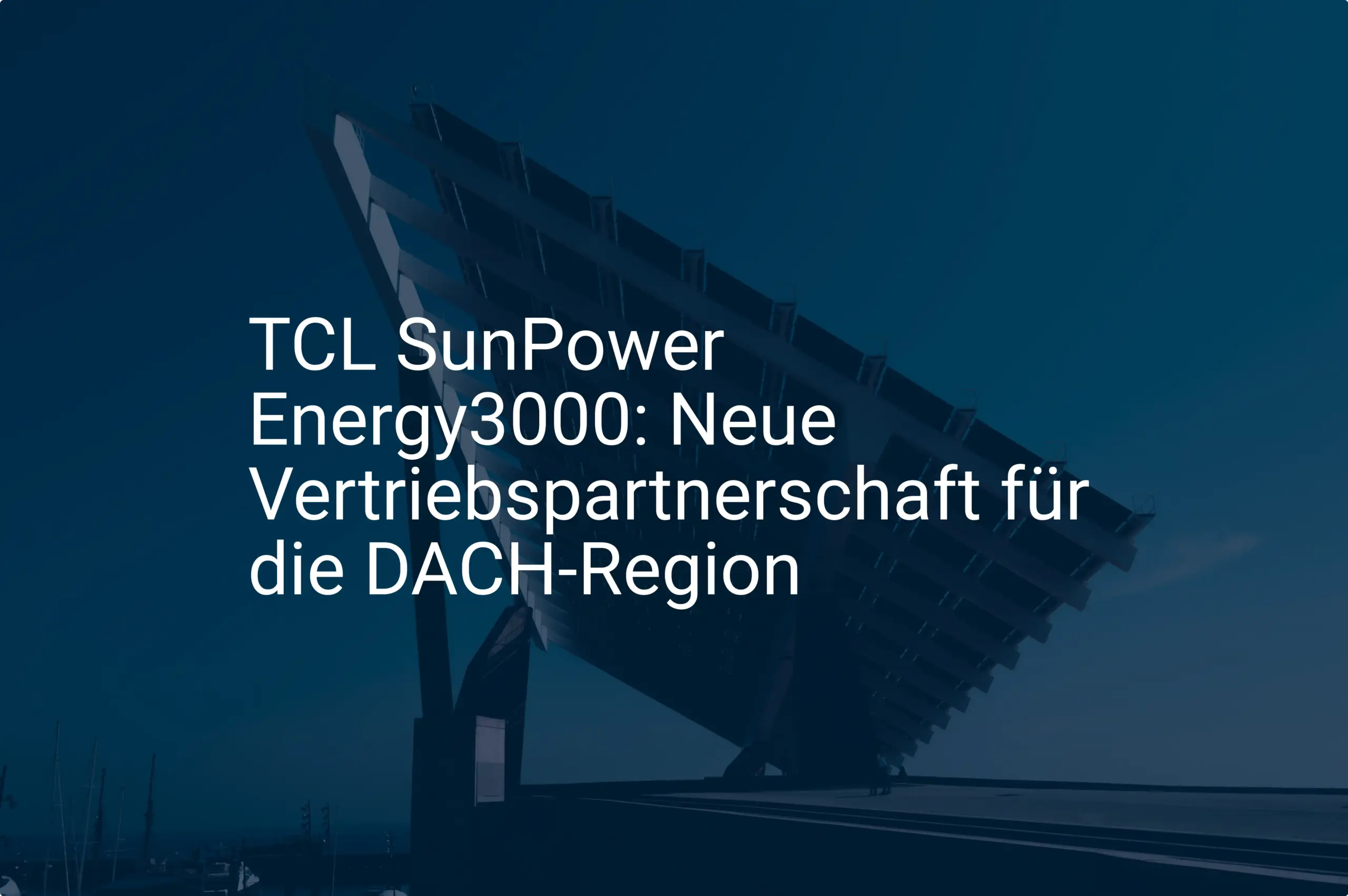 TCL SunPower Energy3000: Neue Vertriebspartnerschaft für die DACH-Region