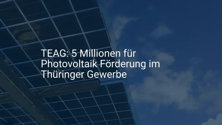 TEAG: 5 Millionen für Photovoltaik Förderung im Thüringer Gewerbe